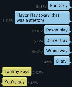 There it is.  She dropped the "gay" bomb.  It was so on...